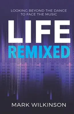 Life Remixed: Looking Beyond The Dance To Face The Music