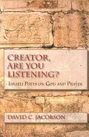 Teremtő, figyelsz te rám? Izraeli költők Istenről és az imáról - Creator, Are You Listening?: Israeli Poets on God and Prayer