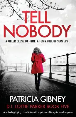 Tell Nobody: Abszolút lebilincselő krimi, letehetetlen rejtéllyel és feszültséggel. - Tell Nobody: Absolutely gripping crime fiction with unputdownable mystery and suspense