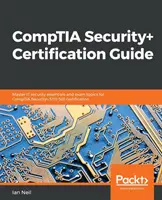 CompTIA Security+ Certification Guide: Az IT-biztonsági alapismeretek és vizsgatémák elsajátítása a CompTIA Security+ SY0-501 tanúsításhoz - CompTIA Security+ Certification Guide: Master IT security essentials and exam topics for CompTIA Security+ SY0-501 certification