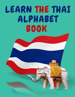 Tanuld meg a thai ábécét könyv.Oktatókönyv kezdőknek, Tartalmazza; a thai mássalhangzókat és magánhangzókat. - Learn the Thai Alphabet Book.Educational Book for Beginners, Contains; the Thai Consonants and Vowels.