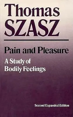 Fájdalom és öröm: A testi érzések tanulmányozása (bővítve) - Pain and Pleasure: A Study of Bodily Feelings (Expanded)