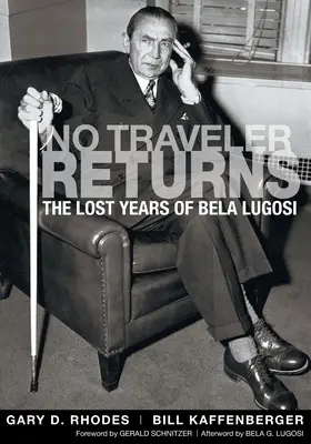 Egyetlen utazó sem tér vissza: Lugosi Béla elveszett évei - No Traveler Returns: The Lost Years of Bela Lugosi