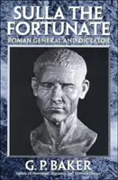 Sulla a szerencsés: Római hadvezér és diktátor - Sulla the Fortunate: Roman General and Dictator