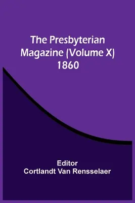 The Presbyterian Magazine (X. kötet) 1860 - The Presbyterian Magazine (Volume X) 1860