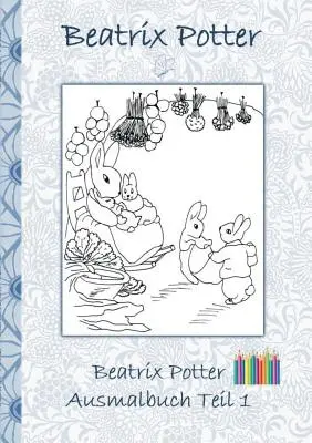 Beatrix Potter Omalovánky 1. díl ( Králíček Petr ): Omalovánky, omalovánky, vymalovánky, originál, pastelky, fixy, tužka, auqarell, klasika, školák - Beatrix Potter Ausmalbuch Teil 1 ( Peter Hase ): Malbuch, ausmalen, kolorieren, Original, Buntstifte, Filzer, Bleistift, Auqarell, Klassiker, Schulkin