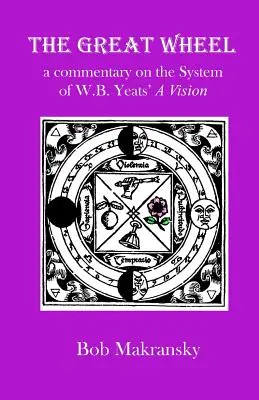 A Nagy Kerék: kommentár W.B. Yeats A Vision című művének rendszeréhez - The Great Wheel: a commentary on the System of W.B. Yeats' A Vision