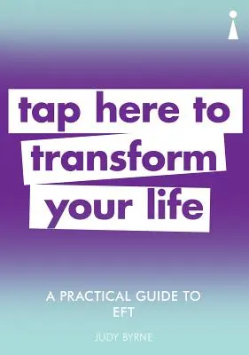 Gyakorlati útmutató az Eft: Tapintson ide, hogy átalakítsa az életét - A Practical Guide to Eft: Tap Here to Transform Your Life