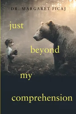 Csak az én felfogóképességemen túl: Utazásom Júliával: emlékirat - Just Beyond My Comprehension: My Journey with Julia: A Memoir