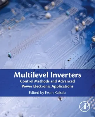 Többszintű inverterek: Vezérlési módszerek és fejlett teljesítményelektronikai alkalmazások - Multilevel Inverters: Control Methods and Advanced Power Electronic Applications