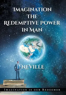 Neville Goddard: Goddard: Imagination: Goddard Goddard: A megváltó erő az emberben (Keményfedeles): Imagining Creates Reality (A képzelet valóságot teremt) - Neville Goddard: Imagination: The Redemptive Power in Man (Hardcover): Imagining Creates Reality