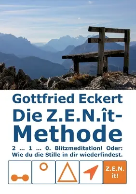 A Z.E.N.t-módszer: 2 ... 1 ... 0. Blitzmeditáció! Oder: Wie du die Stille in dir wiederfindest! - Die Z.E.N.t-Methode: 2 ... 1 ... 0. Blitzmeditation! Oder: Wie du die Stille in dir wiederfindest!