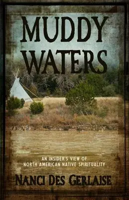 Muddy Waters: An Insider's View of North American Native Spirituality (Az észak-amerikai bennszülöttek spiritualitása) - Muddy Waters: An Insider's View of North American Native Spirituality