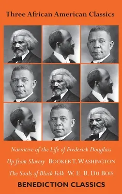 Három afroamerikai klasszikus: Narrative of the Life of Frederick Douglass, Up from Slavery: An Autobiography, The Souls of Black Folk (A fekete nép lelkei). - Three African American Classics: Narrative of the Life of Frederick Douglass, Up from Slavery: An Autobiography, The Souls of Black Folk