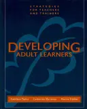 A felnőtt tanulók fejlesztése: Stratégiák tanároknak és oktatóknak - Developing Adult Learners: Strategies for Teachers and Trainers