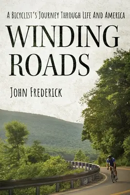 Kanyargós utak: Egy kerékpáros utazása az életen és Amerikán keresztül - Winding Roads: A Bicyclist's Journey through Life and America