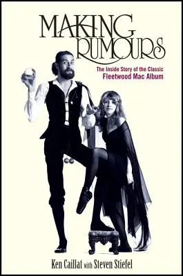 Pletykák gyártása: A klasszikus Fleetwood Mac album belső története - Making Rumours: The Inside Story of the Classic Fleetwood Mac Album