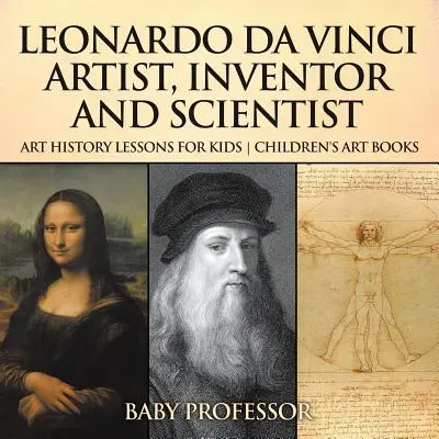 Leonardo da Vinci: Művész, feltaláló és tudós - Művészettörténeti leckék gyerekeknek - Művészeti gyermekkönyvek - Leonardo da Vinci: Artist, Inventor and Scientist - Art History Lessons for Kids - Children's Art Books