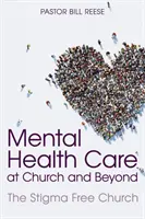 Mentális egészségügyi gondozás az egyházban és azon túl: A stigmamentes egyház - Mental Health Care at Church and Beyond: The Stigma Free Church