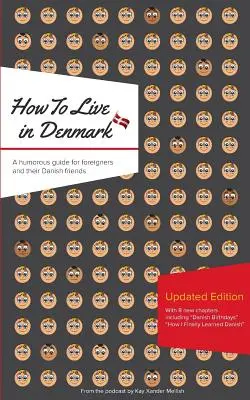 Hogyan éljünk Dániában: Frissített kiadás: Humoros útmutató külföldieknek és dán barátaiknak - How to Live in Denmark: Updated Edition: A humorous guide for foreigners and their Danish Friends