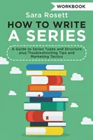 Hogyan írjunk sorozatot Munkafüzet: Útmutató a sorozat típusaihoz és szerkezetéhez, valamint hibaelhárítási tippek és marketing taktikák - How to Write a Series Workbook: A Guide to Series Types and Structure plus Troubleshooting Tips and Marketing Tactics