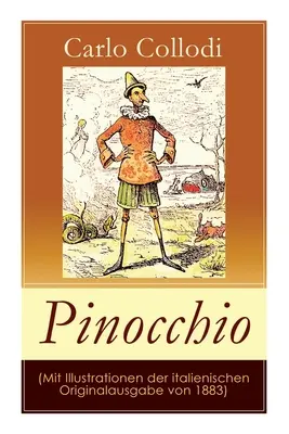 Pinokkió (Az 1883-as eredeti olasz kiadás illusztrációival): Pinokkió kalandjai (Das hlzerne Bengele) - A közkedvelt gyermekkönyv - Pinocchio (Mit Illustrationen der italienischen Originalausgabe von 1883): Die Abenteuer des Pinocchio (Das hlzerne Bengele) - Der beliebte Kinderkla