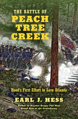 A Peach Tree Creek-i csata: Hood első erőfeszítése Atlanta megmentésére - The Battle of Peach Tree Creek: Hood's First Effort to Save Atlanta