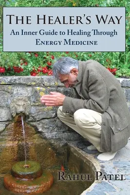 A gyógyító útja: Belső útmutató az energiagyógyászat általi gyógyításhoz - The Healer's Way: An Inner Guide to Healing Through Energy Medicine