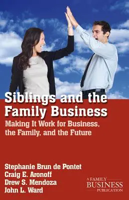 Testvérek és a családi vállalkozás: Az üzleti élet, a család és a jövő érdekében való működés - Siblings and the Family Business: Making It Work for Business, the Family, and the Future