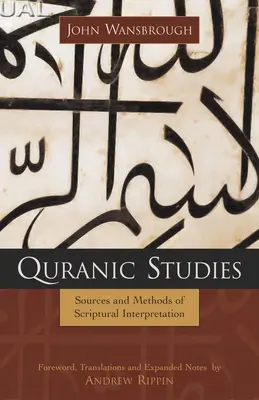 Korán tanulmányok: A Szentírás-értelmezés forrásai és módszerei - Quranic Studies: Sources and Methods of Scriptural Interpretation