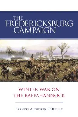 A Fredericksburg-kampány: Téli háború a Rappahannockon - The Fredericksburg Campaign: Winter War on the Rappahannock