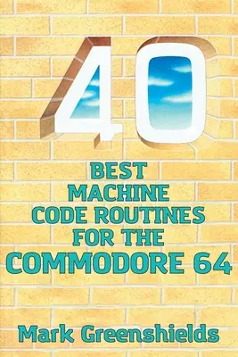 A 40 legjobb gépi kódú rutin a Commodore 64-hez - 40 Best Machine Code Routines for the Commodore 64