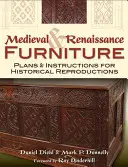 Középkori és reneszánsz bútorok: Tervek és útmutatók történelmi reprodukciókhoz - Medieval & Renaissance Furniture: Plans & Instructions for Historical Reproductions