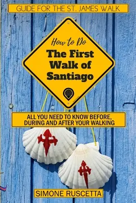 (Hogyan kell csinálni) A Santiago de Compostela első sétája: Minden, amit a gyaloglás előtt, közben és után tudni kell - (How to do) The First Walk of Santiago de Compostela: All you need to know before during and after your walking