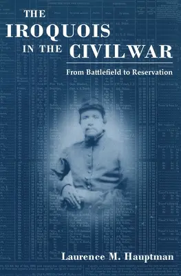 Az irokézek a polgárháborúban: A csatatérről a rezervátumba - The Iroquois in the Civil War: From Battlefield to Reservation