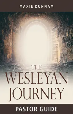 The Wesleyan Journey Pastor Guide: Munkafüzet az üdvösségről - The Wesleyan Journey Pastor Guide: A Workbook on Salvation