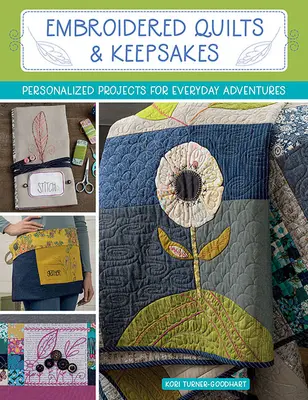 Hímzett takarók és emléktárgyak: Személyre szabott projektek a mindennapi kalandokhoz - Embroidered Quilts & Keepsakes: Personalized Projects for Everyday Adventures