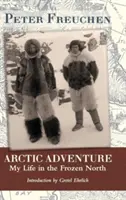 Sarkvidéki kaland: Életem a fagyos északon - Arctic Adventure: My Life in the Frozen North