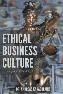 Etikus üzleti kultúra: Utópia vagy kihívás? - Ethical Business Culture: A Utopia or a Challenge?