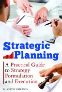 Stratégiai tervezés: Gyakorlati útmutató a stratégia megfogalmazásához és végrehajtásához - Strategic Planning: A Practical Guide to Strategy Formulation and Execution