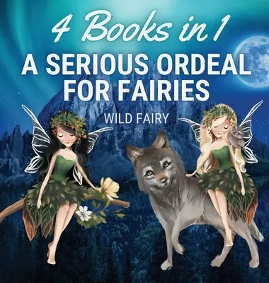 Komoly megpróbáltatás a tündéreknek: 4 könyv 1 könyvben - A Serious Ordeal for Fairies: 4 Books in 1