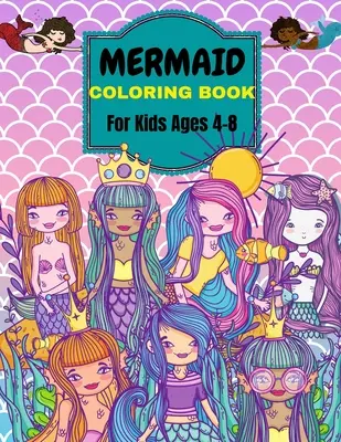 Sellő színezőkönyv: 4-8 éves gyerekeknek . Több mint 50 aranyos, egyedi színező oldal - Mermaid Coloring Book: For Kids Ages 4-8 . Over 50 Cute, Unique Coloring Pages