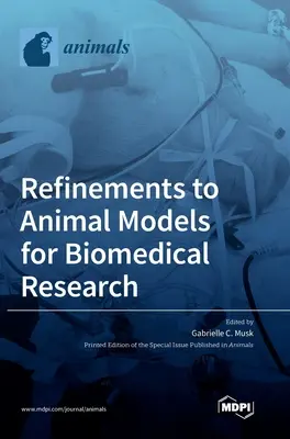 A biomedicinális kutatás állatmodelljeinek finomításai - Refinements to Animal Models for Biomedical Research