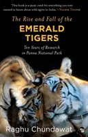 A Smaragd Tigrisek felemelkedése és bukása: Tíz év kutatás a Panna Nemzeti Parkban - The Rise and Fall of the Emerald Tigers: Ten Years of Research in Panna National Park