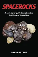 Spacerocks: A gyűjtők útmutatója a meteoritokról, tektitekről és impaktitokról - Spacerocks: A Collectors' Guide to Meteorites, Tektites and Impactites