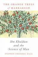 Marrakesh narancsfái: Ibn Khaldun és az ember tudománya - Orange Trees of Marrakesh: Ibn Khaldun and the Science of Man