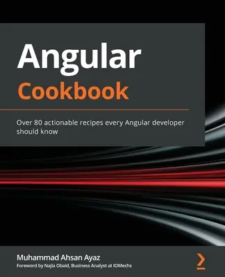 Angular szakácskönyv: Több mint 80 megvalósítható recept, amit minden Angular-fejlesztőnek ismernie kell - Angular Cookbook: Over 80 actionable recipes every Angular developer should know