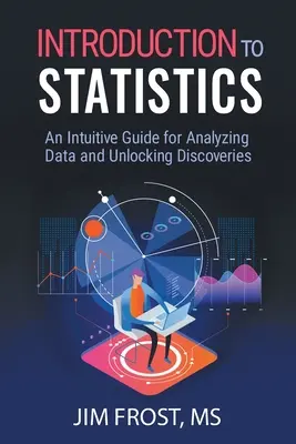 Úvod do statistiky: Intuitivní průvodce analýzou dat a odhalováním objevů - Introduction to Statistics: An Intuitive Guide for Analyzing Data and Unlocking Discoveries