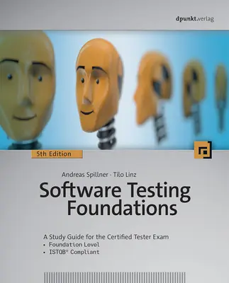 Szoftvertesztelés alapjai, 5. kiadás: Tanulmányi útmutató a tanúsított tesztelői vizsgához - Software Testing Foundations, 5th Edition: A Study Guide for the Certified Tester Exam