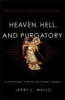 Mennyország, pokol és tisztítótűz: A legfontosabb dolgok újragondolása - Heaven, Hell, and Purgatory: Rethinking the Things That Matter Most